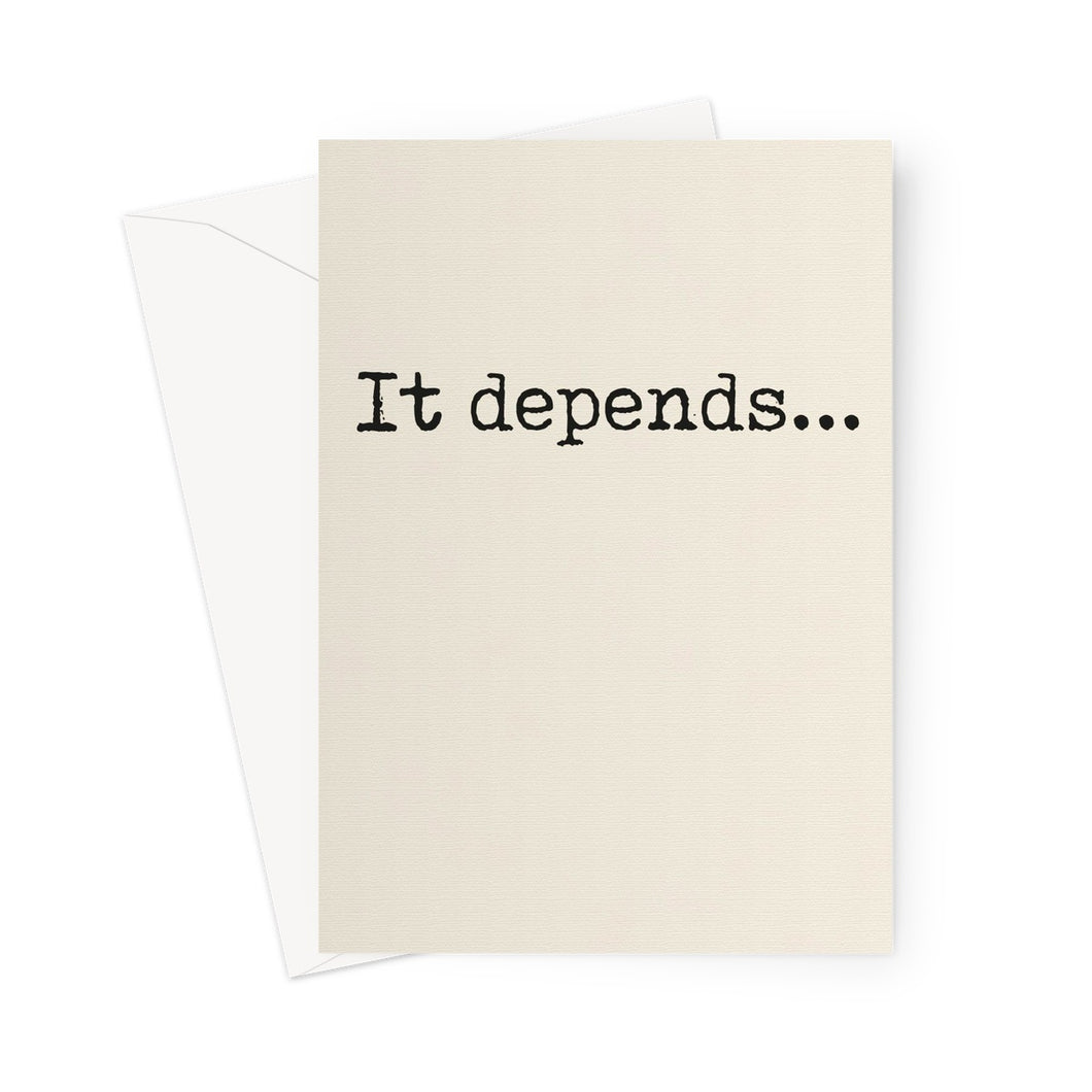 It Depends Typed Greeting Card