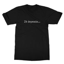 Load image into Gallery viewer, &quot;It Depends&quot; Unisex T-Shirt
