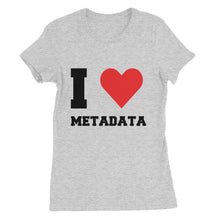 Load image into Gallery viewer, &quot;I Love Metadata&quot; Women&#39;s T-Shirt
